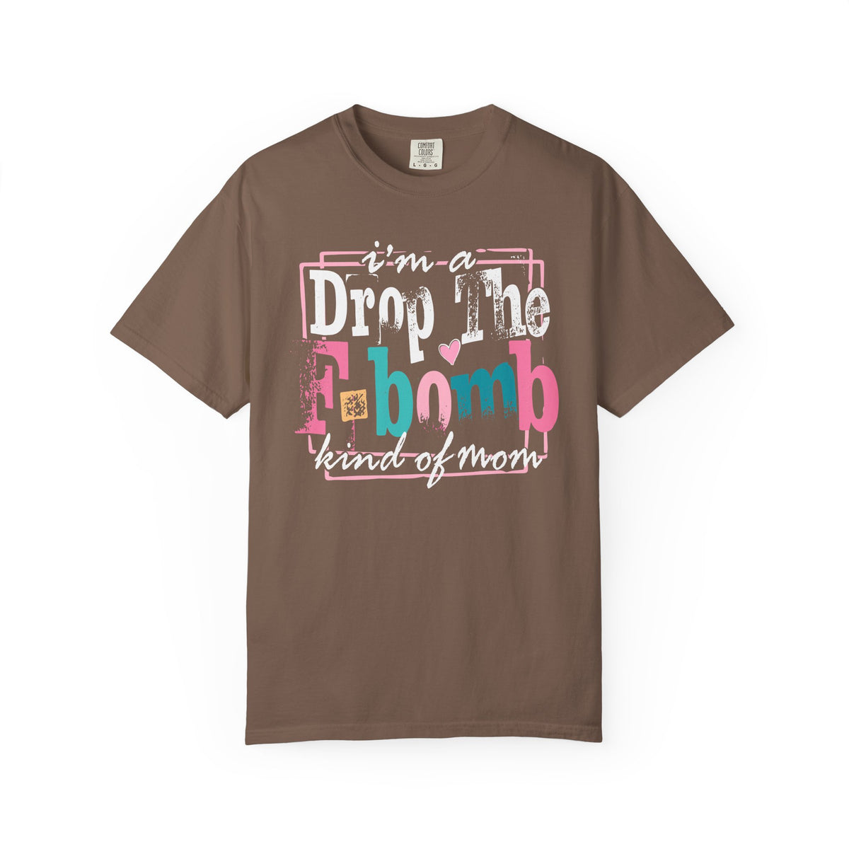 I'm A Drop The F-Bomb Mom Funny - Comfort Colors | Trendy Women's T-Shirt. Direct to Garment. Printed & Shipped in the USA. Unisex Sizes.