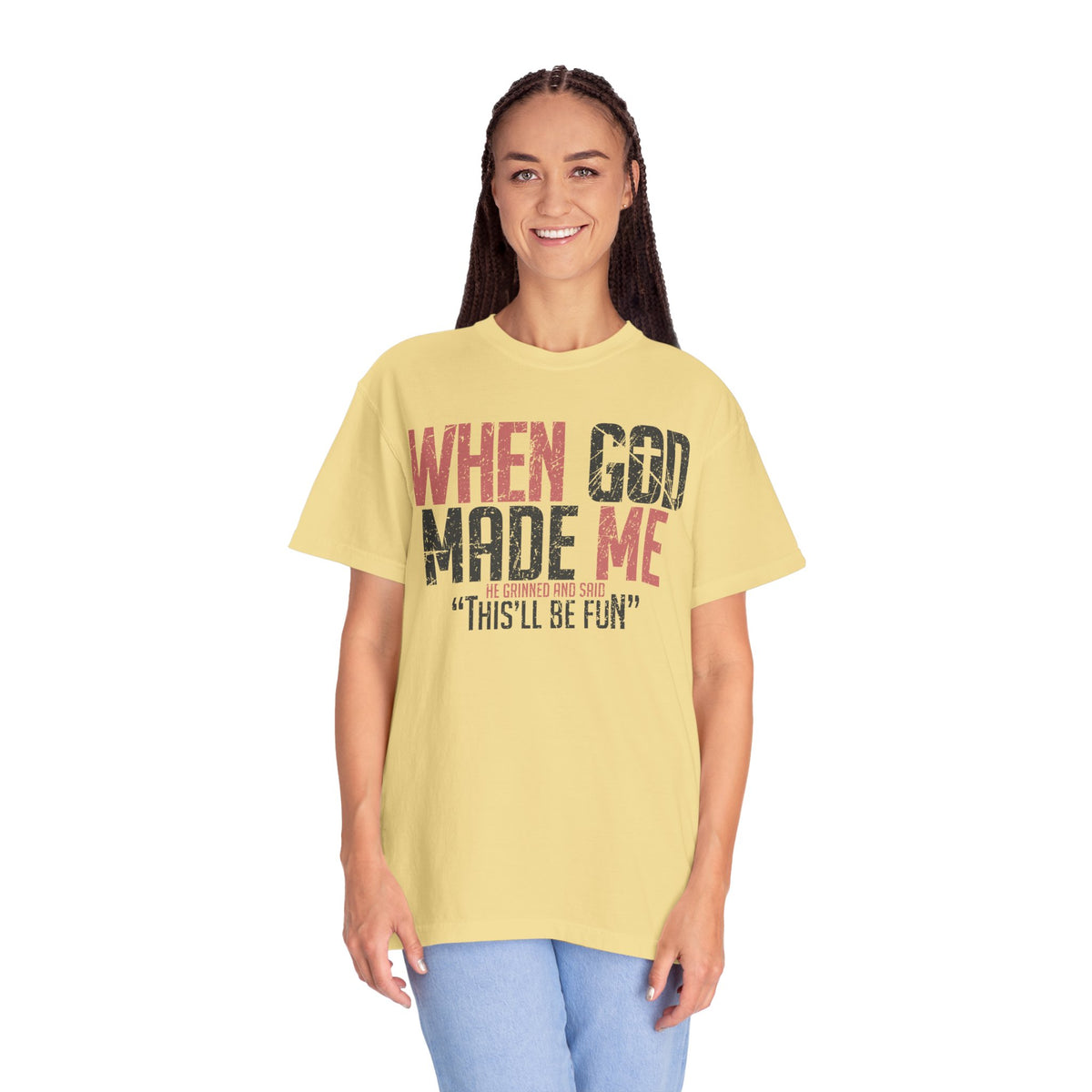 When God Made Me "This'll Be Fun" Christian Faith - Comfort Colors | Trendy Women's T-Shirt. Direct to Garment. Printed & Shipped in the USA. Unisex Sizes.