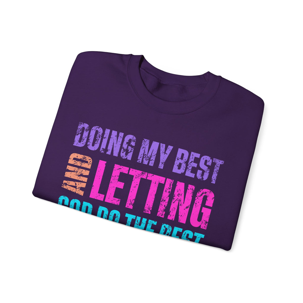 Doing My Best and Letting God Do the Rest – Gildan Heavy Blend | Trendy Women’s Soft Sweatshirt. Direct to Garment. Printed & Shipped in the USA. Unisex Sizes.