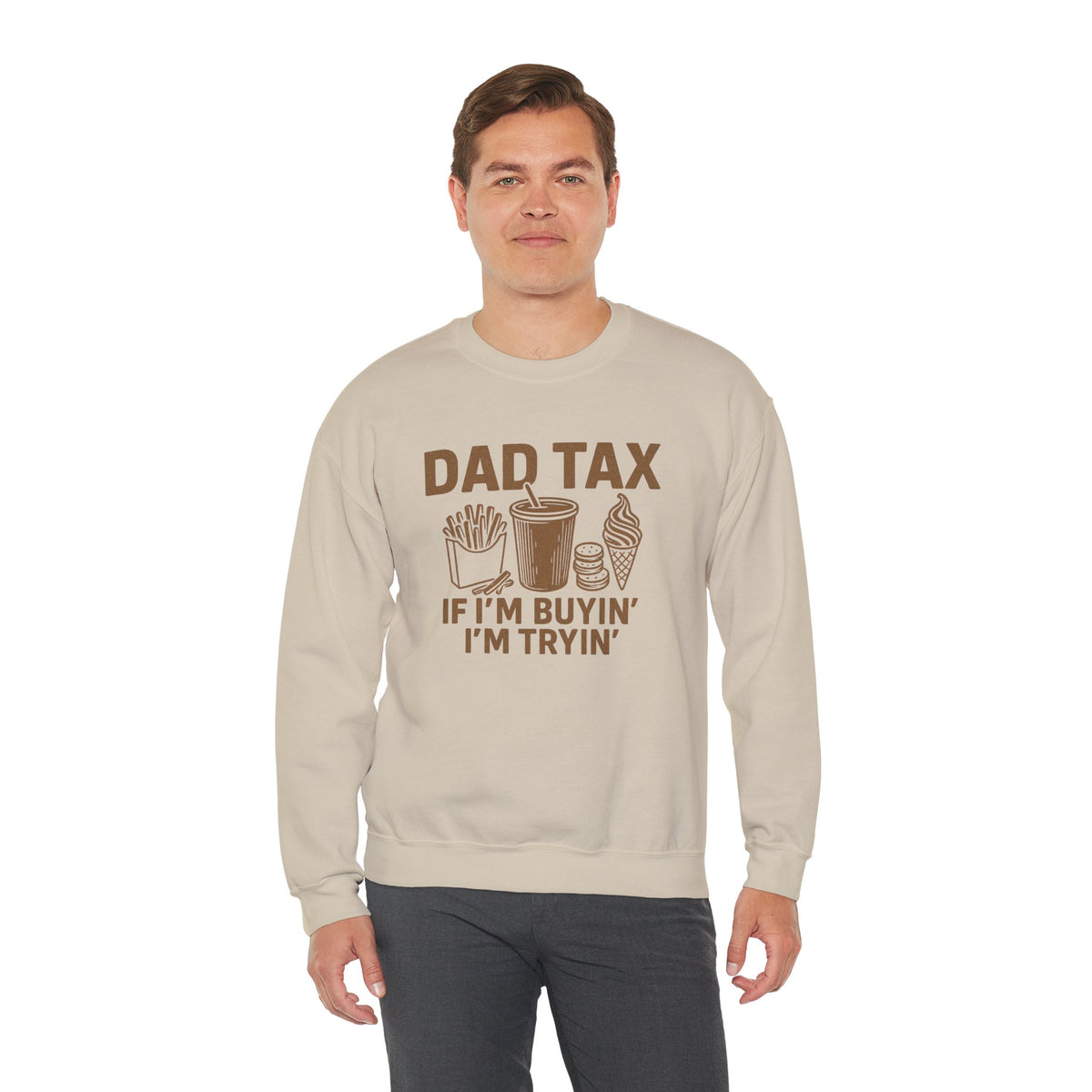 Dad Tax, If I'm Buyin I'm Tryin – Gildan Heavy Blend | Trendy Men's Soft Sweatshirt. Direct to Garment. Printed & Shipped in the USA. Unisex Sizes.