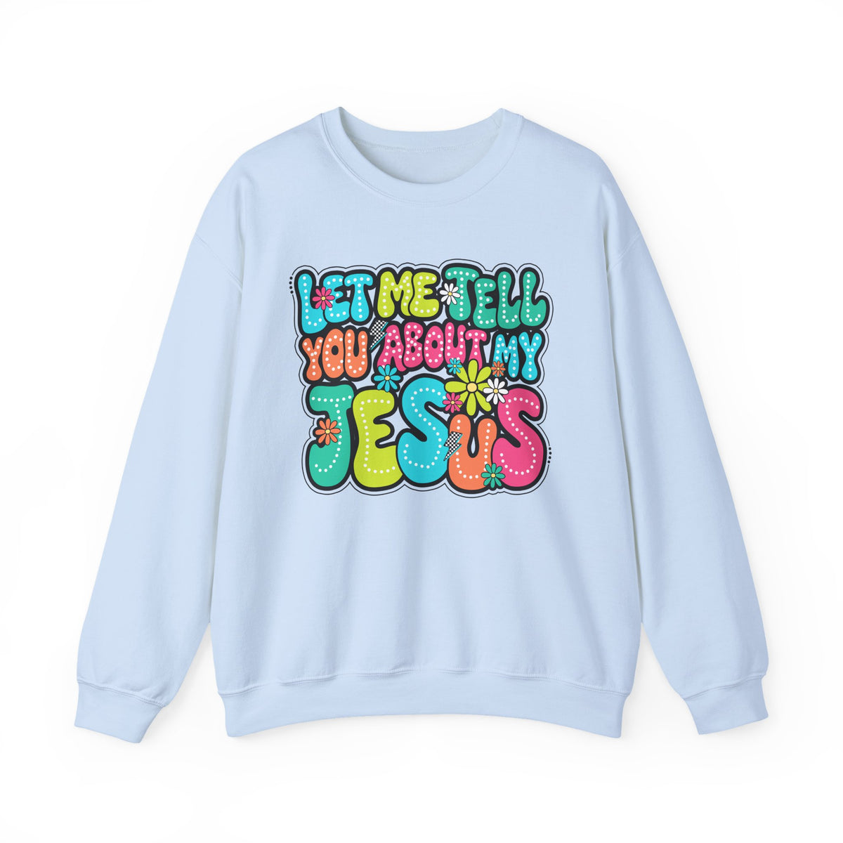 Let Me Tell You About My Jesus - Christian Colorful – Gildan Heavy Blend | Trendy Women’s Soft Sweatshirt. Direct to Garment. Printed & Shipped in the USA. Unisex Sizes.