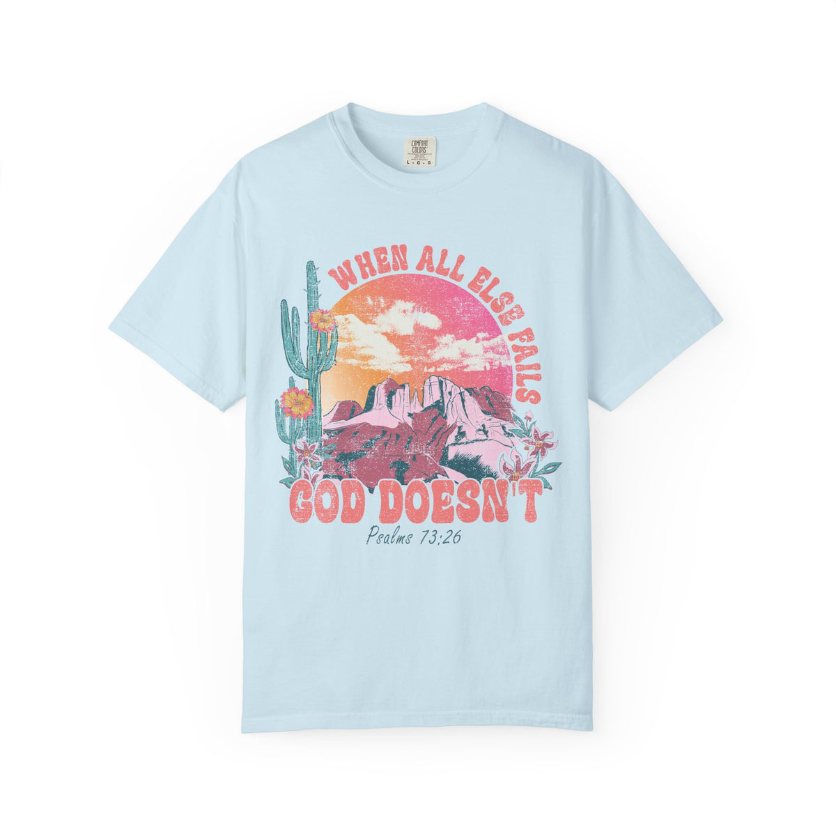 When All Else Fails, God Doesn't - Comfort Colors | Trendy Women's T-Shirt. Direct to Garment. Printed & Shipped in the USA. Unisex Sizes.