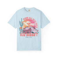 When All Else Fails, God Doesn't - Comfort Colors | Trendy Women's T-Shirt. Direct to Garment. Printed & Shipped in the USA. Unisex Sizes.