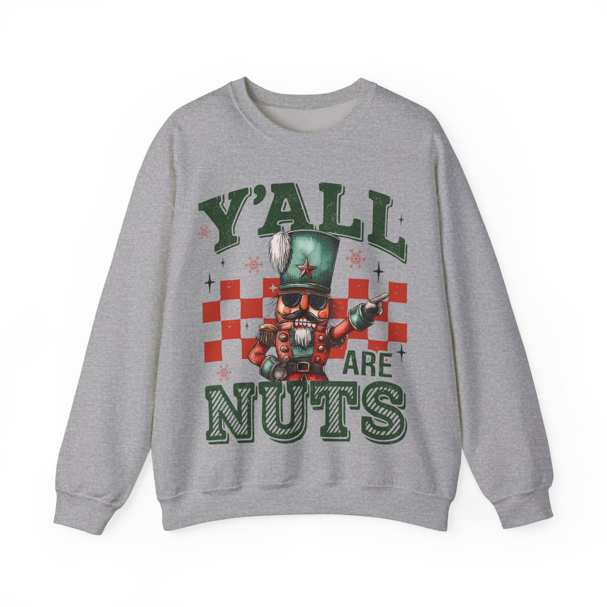 Y'all Are Nuts Nutcracker – Gildan Heavy Blend | Trendy Women’s and Men's Soft Sweatshirt. Direct to Garment. Printed & Shipped in the USA. Unisex Sizes.