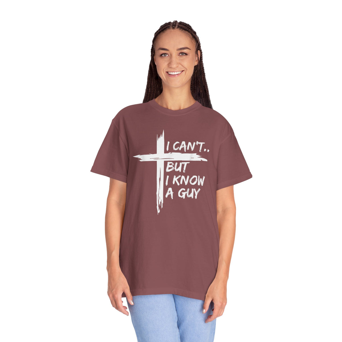 I Can't But I Know A Guy, Faith Cross Christian Jesus - Comfort Colors | Trendy Men's and Women's T-Shirt. Direct to Garment. Printed & Shipped in the USA. Unisex Sizes.