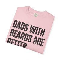 Dads With Beards Are Better - Distressed - Comfort Colors | Trendy Men's T-Shirt. Direct to Garment. Printed & Shipped in the USA. Unisex Sizes.