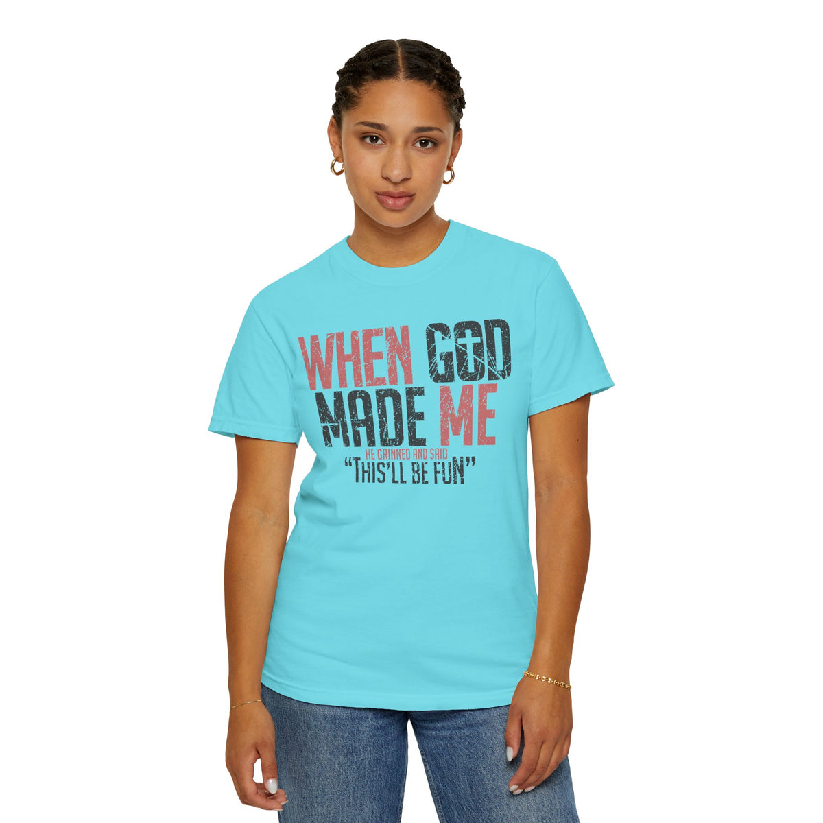 When God Made Me "This'll Be Fun" Christian Faith - Comfort Colors | Trendy Women's T-Shirt. Direct to Garment. Printed & Shipped in the USA. Unisex Sizes.