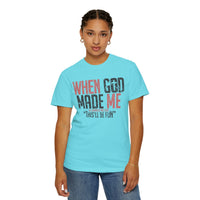 When God Made Me "This'll Be Fun" Christian Faith - Comfort Colors | Trendy Women's T-Shirt. Direct to Garment. Printed & Shipped in the USA. Unisex Sizes.