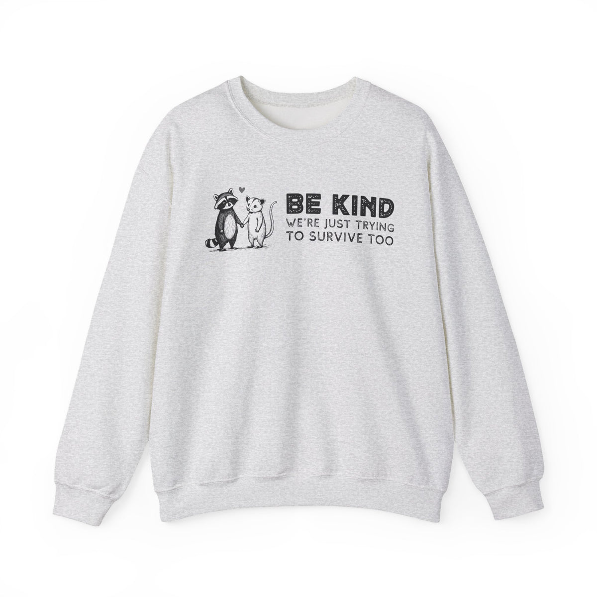 Be Kind. We're Just Trying To Survive Too. Possum. Raccoon. *This Shirt Saves Lives* – Gildan Heavy Blend | Trendy Men's and Women's Soft Sweatshirt. Direct to Garment. Printed & Shipped in the USA. Unisex Sizes.