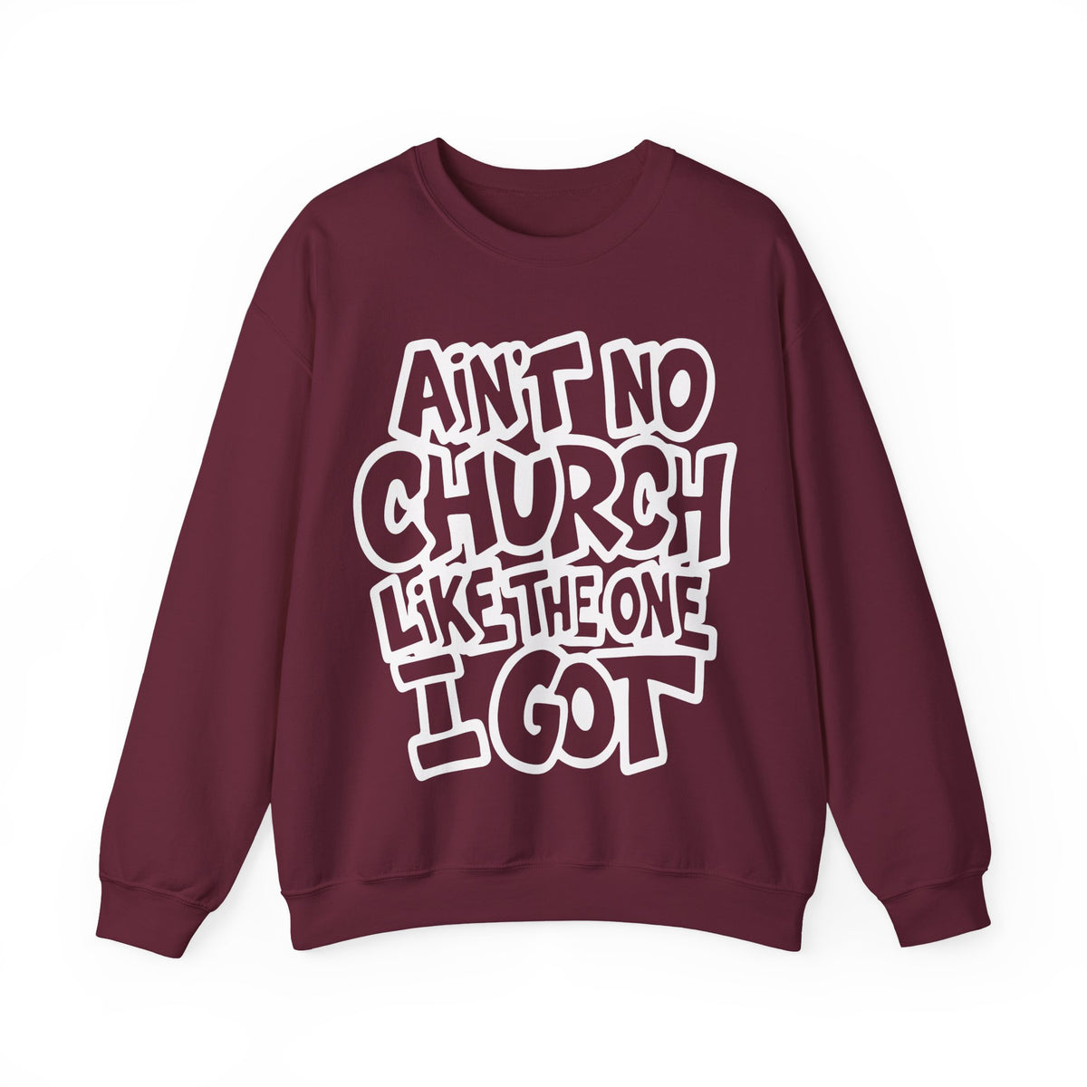 Ain't No Church Like The One I Got – Gildan Heavy Blend | Trendy Women’s and Men's Soft Sweatshirt. Direct to Garment. Printed & Shipped in the USA. Unisex Sizes.
