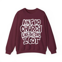 Ain't No Church Like The One I Got – Gildan Heavy Blend | Trendy Women’s and Men's Soft Sweatshirt. Direct to Garment. Printed & Shipped in the USA. Unisex Sizes.