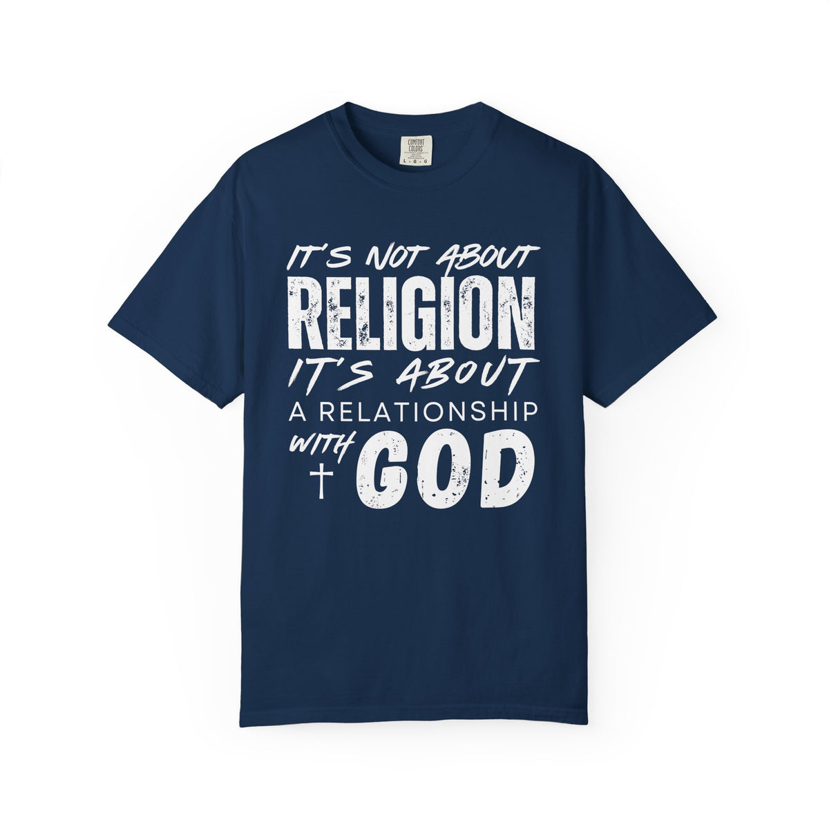 It's Not About Religion, It's About a Relationship with God - Comfort Colors | Trendy Men's and Women's T-Shirt. Direct to Garment. Printed & Shipped in the USA. Unisex Sizes.