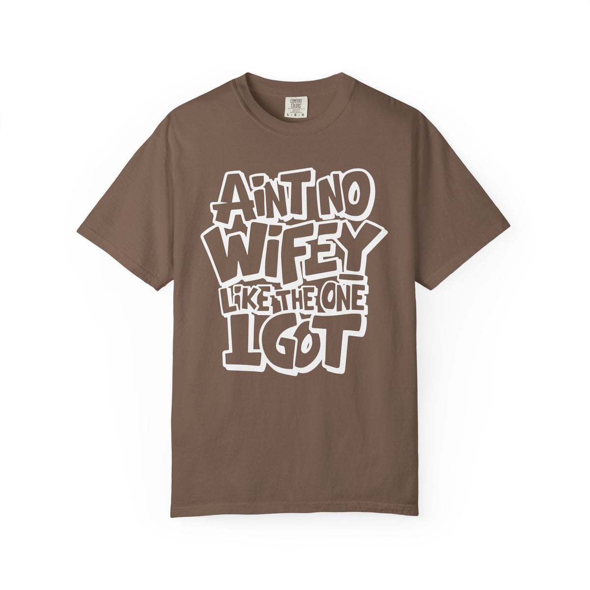 Ain't No Wifey Like The One I Got - Comfort Colors | Trendy Men's T-Shirt. Direct to Garment. Printed & Shipped in the USA. Unisex Sizes.