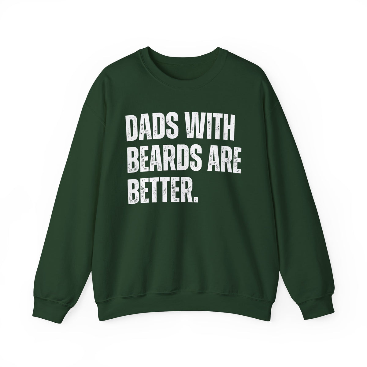 Dads With Beards Are Better - Distressed – Gildan Heavy Blend | Trendy Men's Soft Sweatshirt. Direct to Garment. Printed & Shipped in the USA. Unisex Sizes.