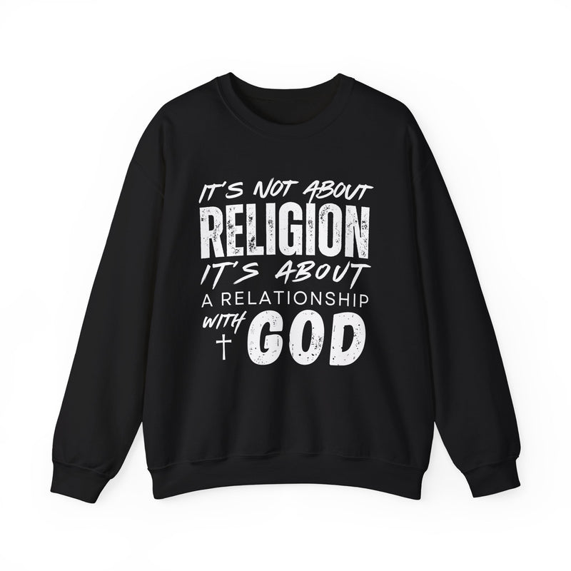 It's Not About Religion, It's About a Relationship with God – Gildan Heavy Blend | Trendy Men's and Women’s Soft Sweatshirt. Direct to Garment. Printed & Shipped in the USA. Unisex Sizes.