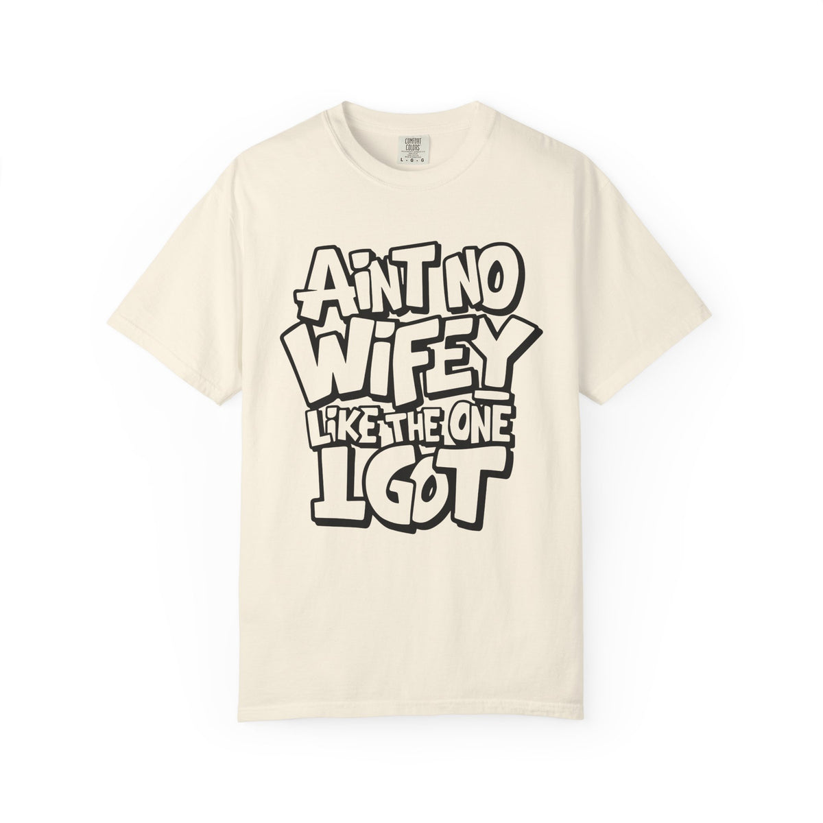 Ain't No Wifey Like The One I Got - Comfort Colors | Trendy Men's T-Shirt. Direct to Garment. Printed & Shipped in the USA. Unisex Sizes.