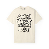 Ain't No Wifey Like The One I Got - Comfort Colors | Trendy Men's T-Shirt. Direct to Garment. Printed & Shipped in the USA. Unisex Sizes.