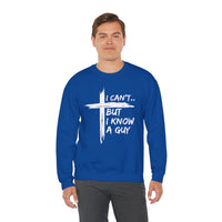 I Can't But I Know A Guy, Faith Cross Christian Jesus – Gildan Heavy Blend | Trendy Women’s and Men's Soft Sweatshirt. Direct to Garment. Printed & Shipped in the USA. Unisex Sizes.
