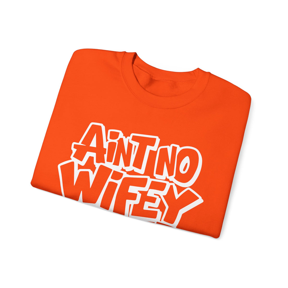 Ain't No Wifey Like The One I Got – Gildan Heavy Blend | Trendy Men's Soft Sweatshirt. Direct to Garment. Printed & Shipped in the USA. Unisex Sizes.