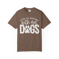 Life Is Better With My Dogs, Distressed - Comfort Colors | Trendy Women's and Men's T-Shirt. Direct to Garment. Printed & Shipped in the USA. Unisex Sizes.