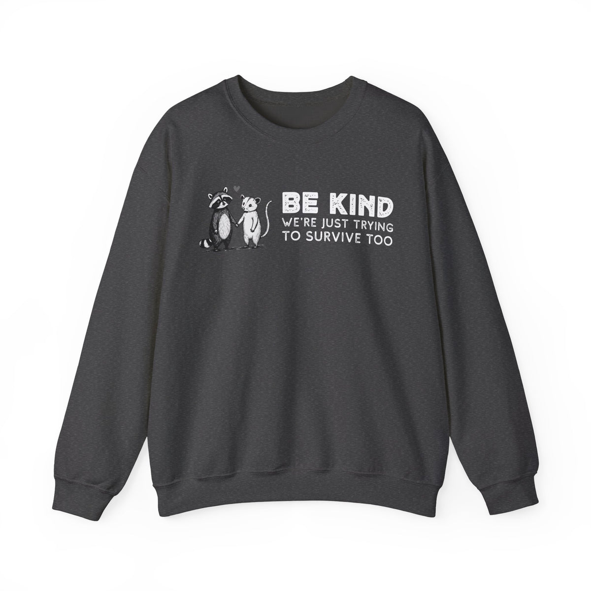 Be Kind. We're Just Trying To Survive Too. Possum. Raccoon. *This Shirt Saves Lives* – Gildan Heavy Blend | Trendy Men's and Women's Soft Sweatshirt. Direct to Garment. Printed & Shipped in the USA. Unisex Sizes.