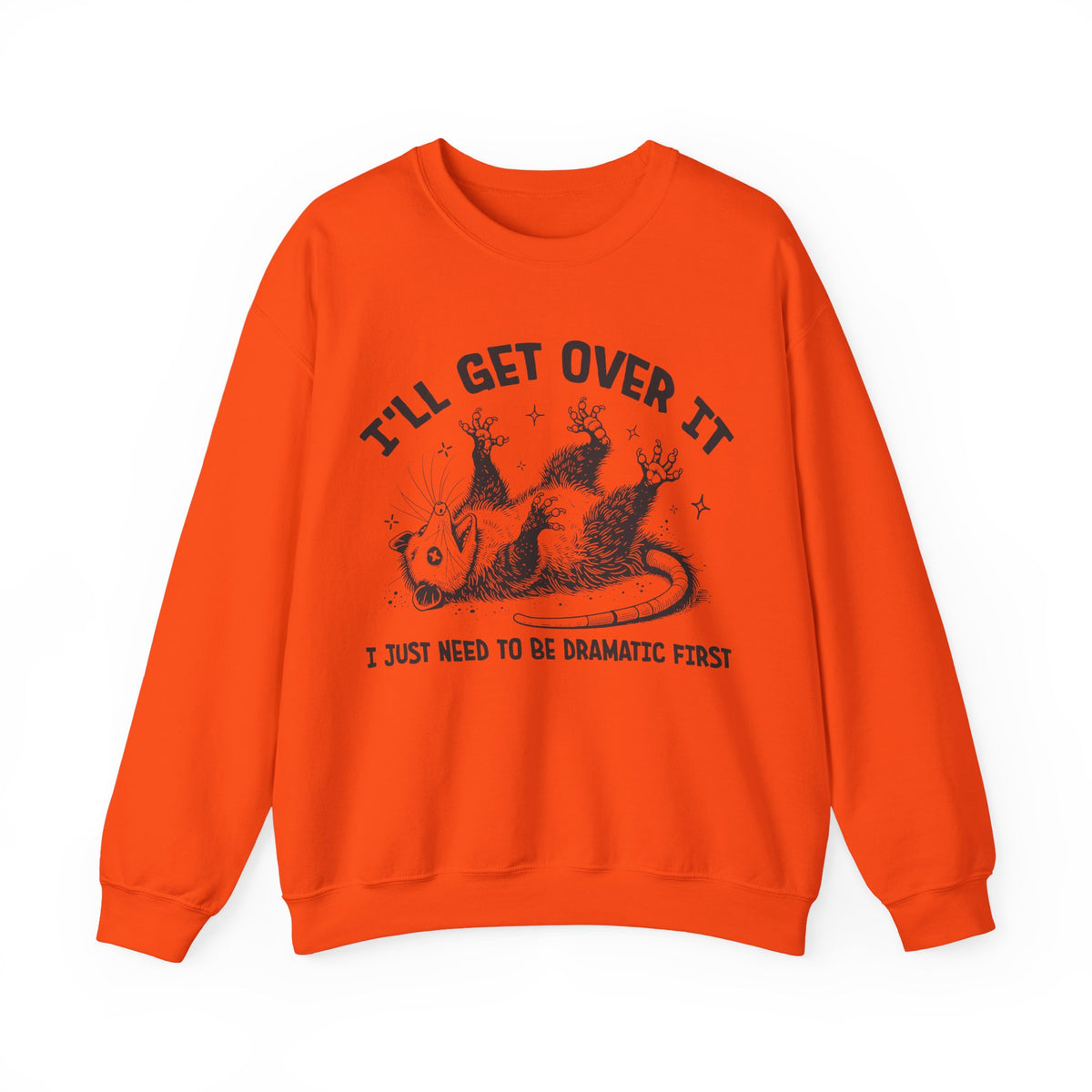 I'll Get Over It, Dramatic Possum – Gildan Heavy Blend | Trendy Women’s and Men's Soft Sweatshirt. Direct to Garment. Printed & Shipped in the USA. Unisex Sizes.