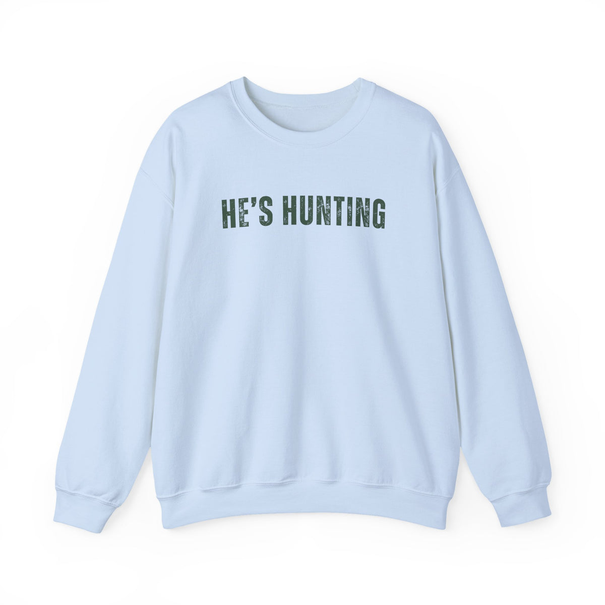 He's Hunting - Distressed – Gildan Heavy Blend | Trendy Women’s Soft Sweatshirt. Direct to Garment. Printed & Shipped in the USA. Unisex Sizes.