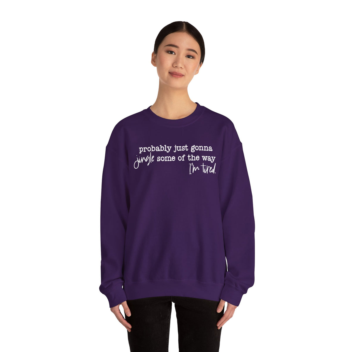 Probably Just Gonna Jingle Some Of The Way I'm Tired – Gildan Heavy Blend | Trendy Men's and Women’s Soft Sweatshirt. Direct to Garment. Printed & Shipped in the USA. Unisex Sizes.