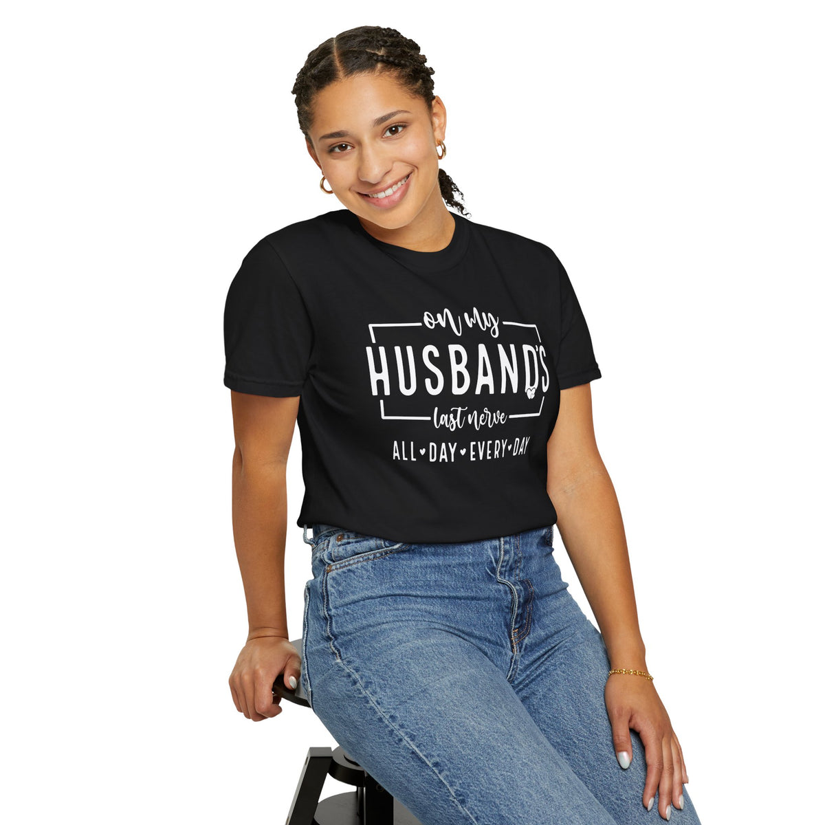 On My Husband's Last Nerve All Day Every Day - Comfort Colors | Trendy Women's T-Shirt. Direct to Garment. Printed & Shipped in the USA. Unisex Sizes.