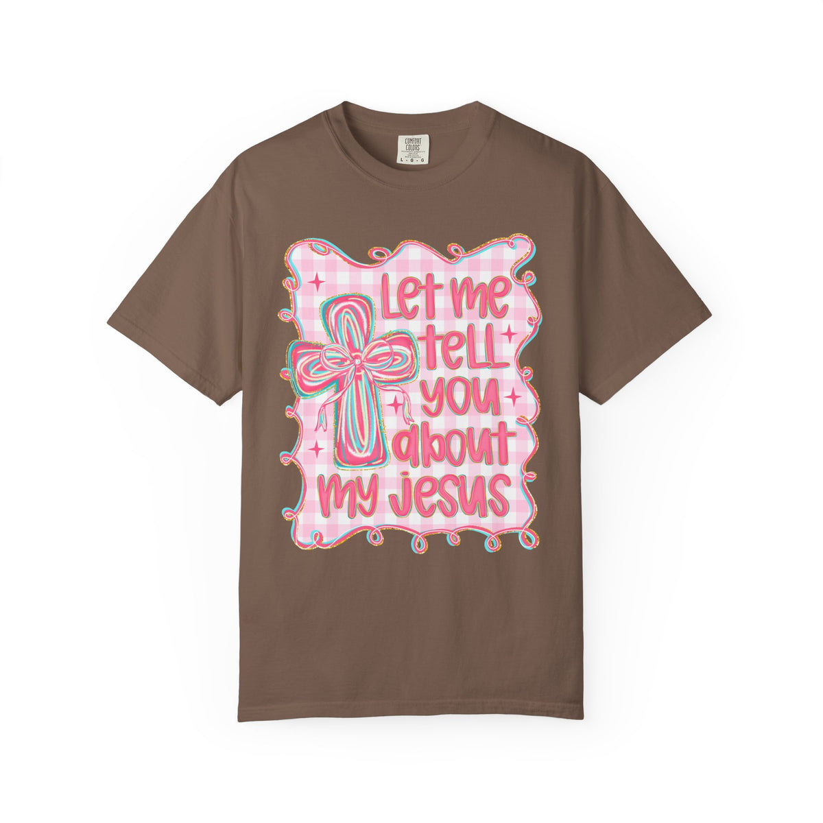 Let Me Tell You About My Jesus, Pink and Green - Comfort Colors | Trendy Women's T-Shirt. Direct to Garment. Printed & Shipped in the USA. Unisex Sizes.