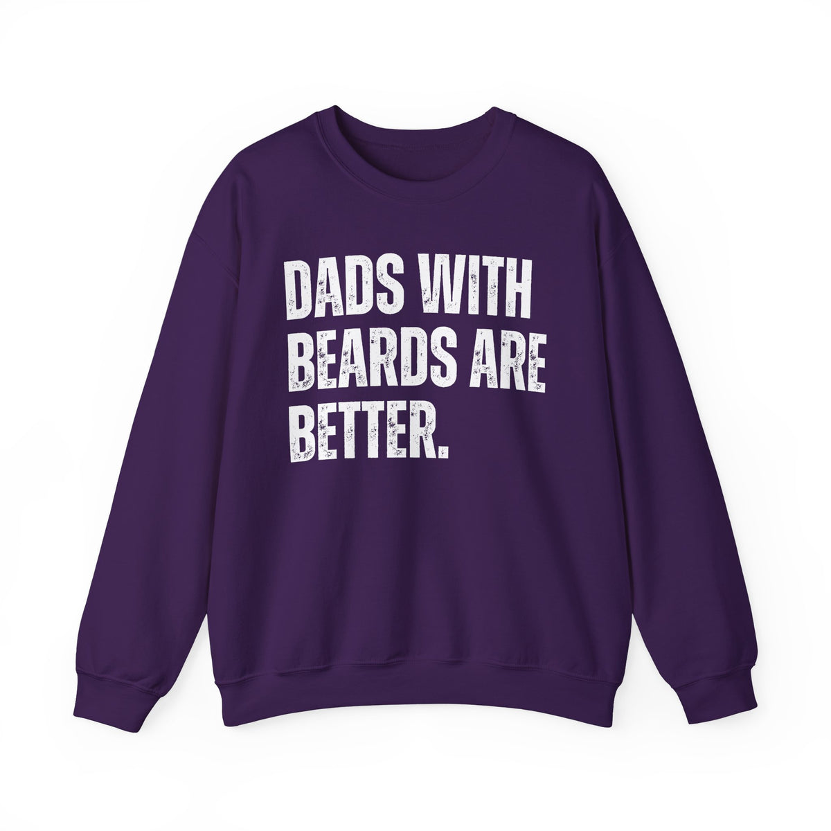 Dads With Beards Are Better - Distressed – Gildan Heavy Blend | Trendy Men's Soft Sweatshirt. Direct to Garment. Printed & Shipped in the USA. Unisex Sizes.