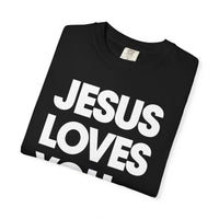 Jesus Loves You - Comfort Colors | Trendy Women's and Men's T-Shirt. Direct to Garment. Printed & Shipped in the USA. Unisex Sizes.