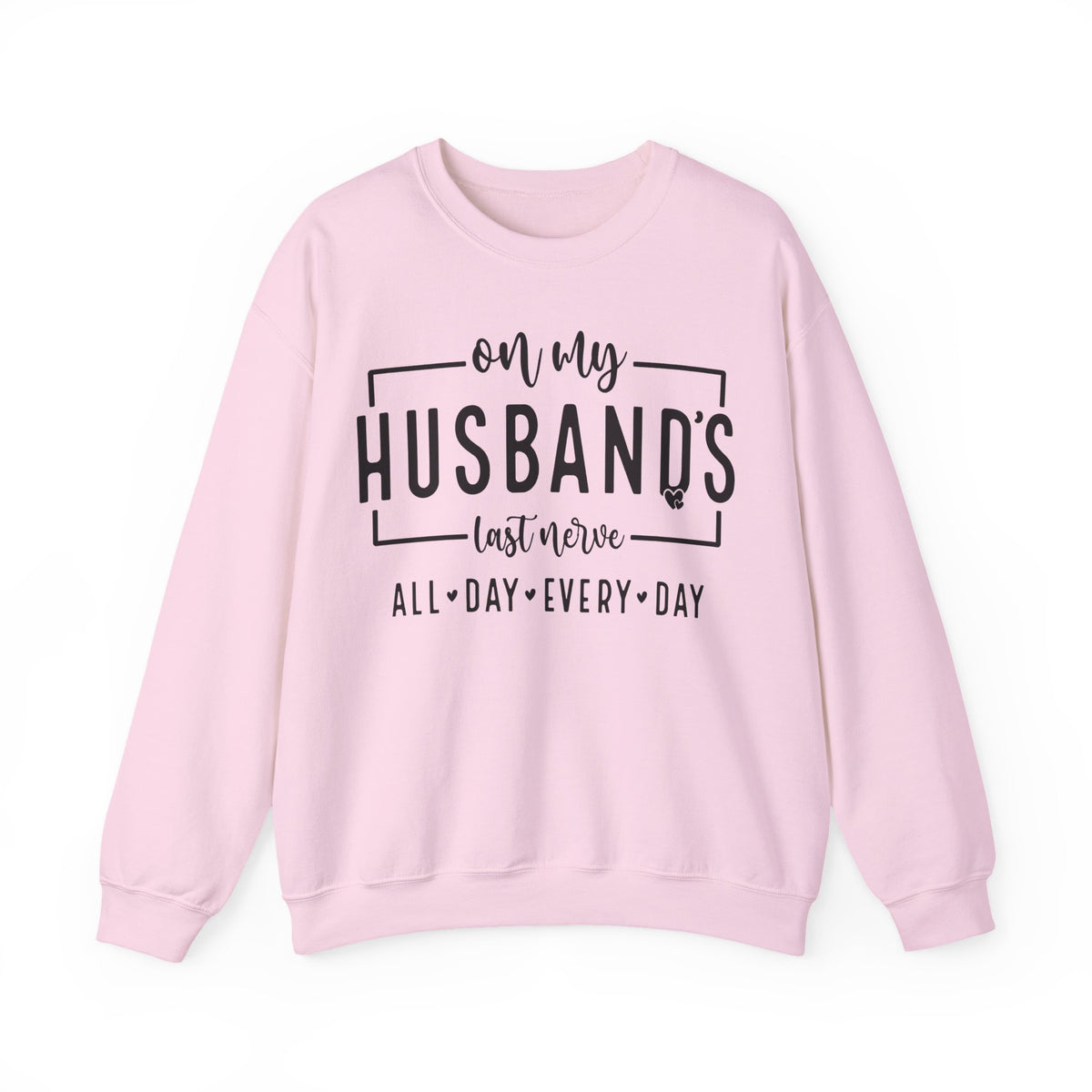 On My Husband's Last Nerve – Gildan Heavy Blend | Trendy Women’s Soft Sweatshirt. Direct to Garment. Printed & Shipped in the USA. Unisex Sizes.