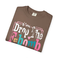 I'm A Drop The F-Bomb Mom Funny - Comfort Colors | Trendy Women's T-Shirt. Direct to Garment. Printed & Shipped in the USA. Unisex Sizes.