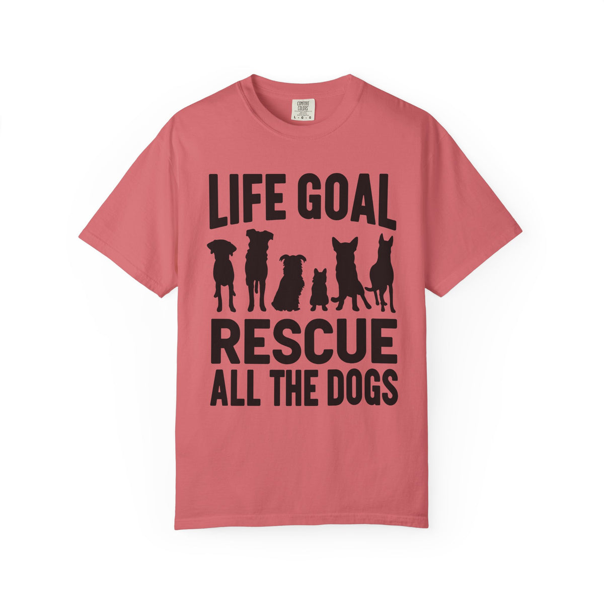 Life Goal Rescue All The Dogs - Comfort Colors | Trendy Unisex T-Shirt. Direct to Garment. Printed & Shipped in the USA. Unisex Sizes.
