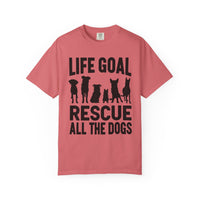 Life Goal Rescue All The Dogs - Comfort Colors | Trendy Unisex T-Shirt. Direct to Garment. Printed & Shipped in the USA. Unisex Sizes.