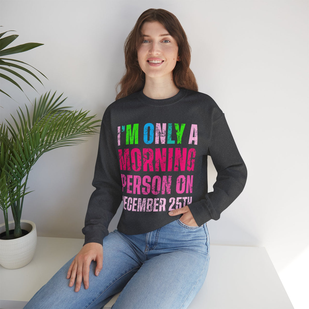 I'm Only A Morning Person on December 25th Neon – Gildan Heavy Blend | Trendy Women’s Soft Sweatshirt. Direct to Garment. Printed & Shipped in the USA. Unisex Sizes.
