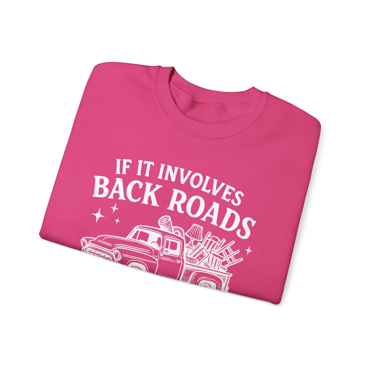 If It Involves Back Roads, Flea Markets and Junkin' Count Me In – Gildan Heavy Blend | Trendy Women’s and Men's Soft Sweatshirt. Direct to Garment. Printed & Shipped in the USA. Unisex Sizes.