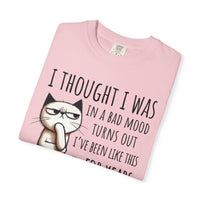 I Thought I Was In A Bad Mood, Grumpy Cat - Comfort Colors | Trendy Men's and Women's T-Shirt. Direct to Garment. Printed & Shipped in the USA. Unisex Sizes.
