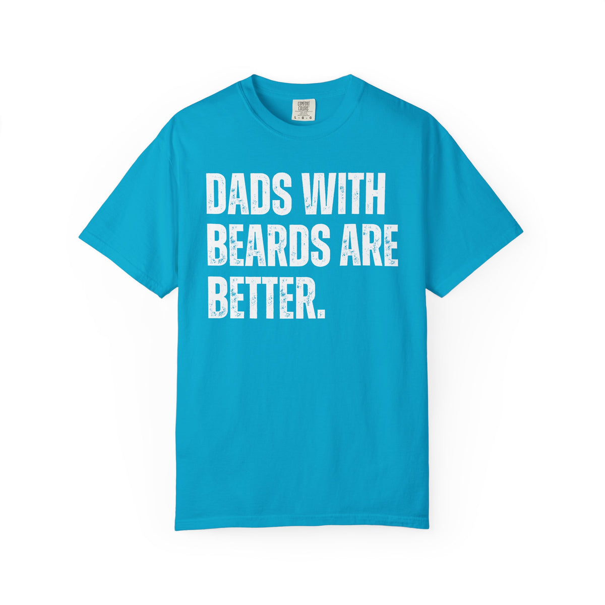 Dads With Beards Are Better - Distressed - Comfort Colors | Trendy Men's T-Shirt. Direct to Garment. Printed & Shipped in the USA. Unisex Sizes.