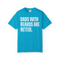 Dads With Beards Are Better - Distressed - Comfort Colors | Trendy Men's T-Shirt. Direct to Garment. Printed & Shipped in the USA. Unisex Sizes.