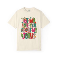 Let Me Tell You About My Jesus - Christmas Faith - Comfort Colors | Trendy Women's T-Shirt. Direct to Garment. Printed & Shipped in the USA. Unisex Sizes.