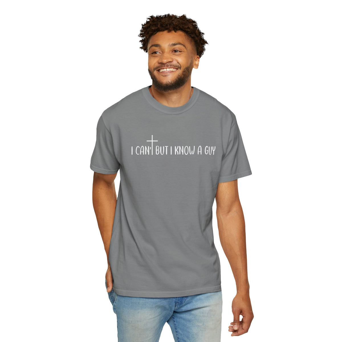 I Can't But I Know a Guy - Jesus - Comfort Colors | Trendy Men's and Women's T-Shirt. Direct to Garment. Printed & Shipped in the USA. Unisex Sizes.