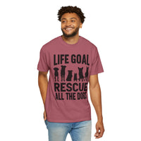 Life Goal Rescue All The Dogs - Comfort Colors | Trendy Unisex T-Shirt. Direct to Garment. Printed & Shipped in the USA. Unisex Sizes.