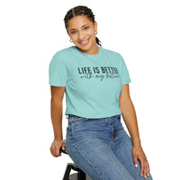 Life Is Better With My Besties - Comfort Colors | Trendy Women's T-Shirt. Direct to Garment. Printed & Shipped in the USA. Unisex Sizes.