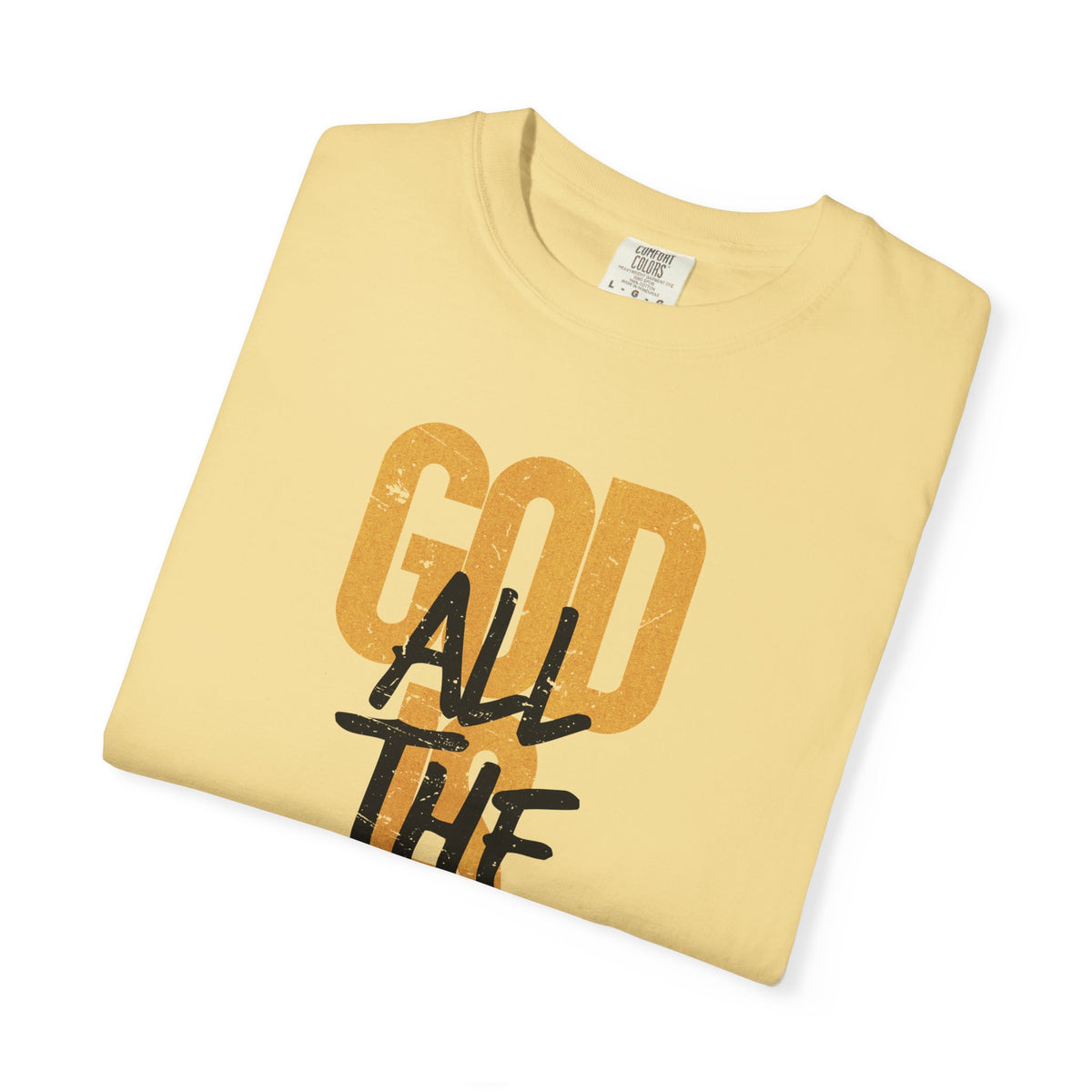 God is Good All The Time - Comfort Colors | Trendy Women's and Men's T-Shirt. Direct to Garment. Printed & Shipped in the USA. Unisex Sizes.