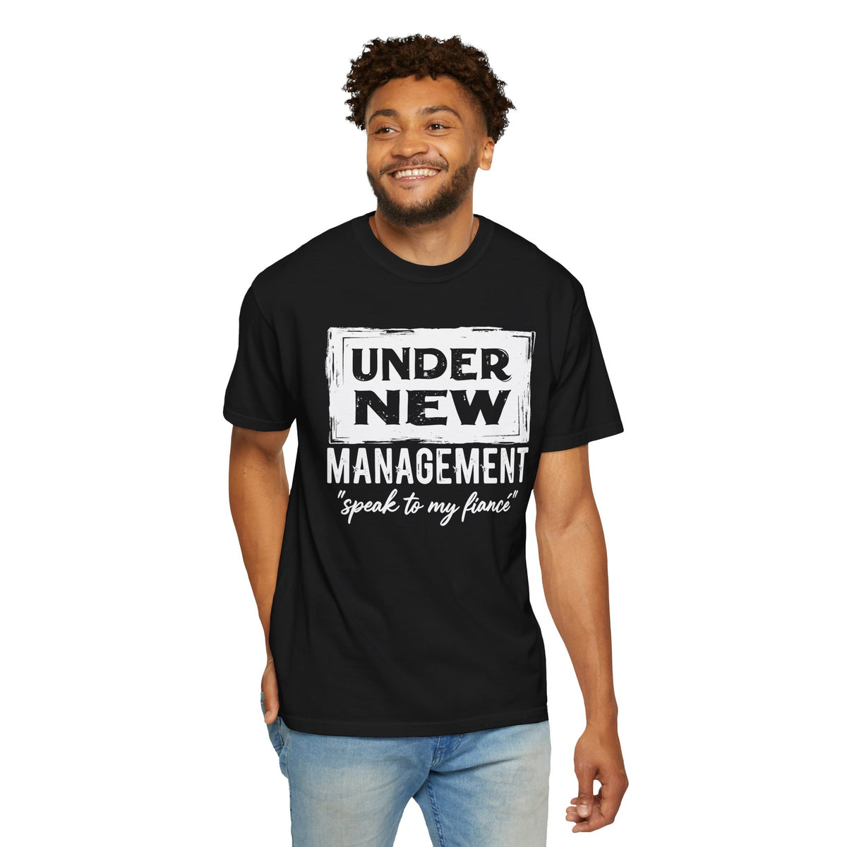Under New Management "Speak to My Fiancé" - Comfort Colors | Trendy Men's and Women's T-Shirt. Direct to Garment. Printed & Shipped in the USA. Unisex Sizes.