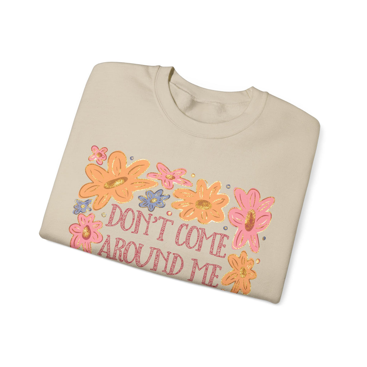Don't Come Around Me If Your Dokies Ain't Okie Floral – Gildan Heavy Blend | Trendy Women’s Soft Sweatshirt. Direct to Garment. Printed & Shipped in the USA. Unisex Sizes.
