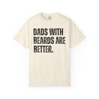 Dads With Beards Are Better - Distressed - Comfort Colors | Trendy Men's T-Shirt. Direct to Garment. Printed & Shipped in the USA. Unisex Sizes.