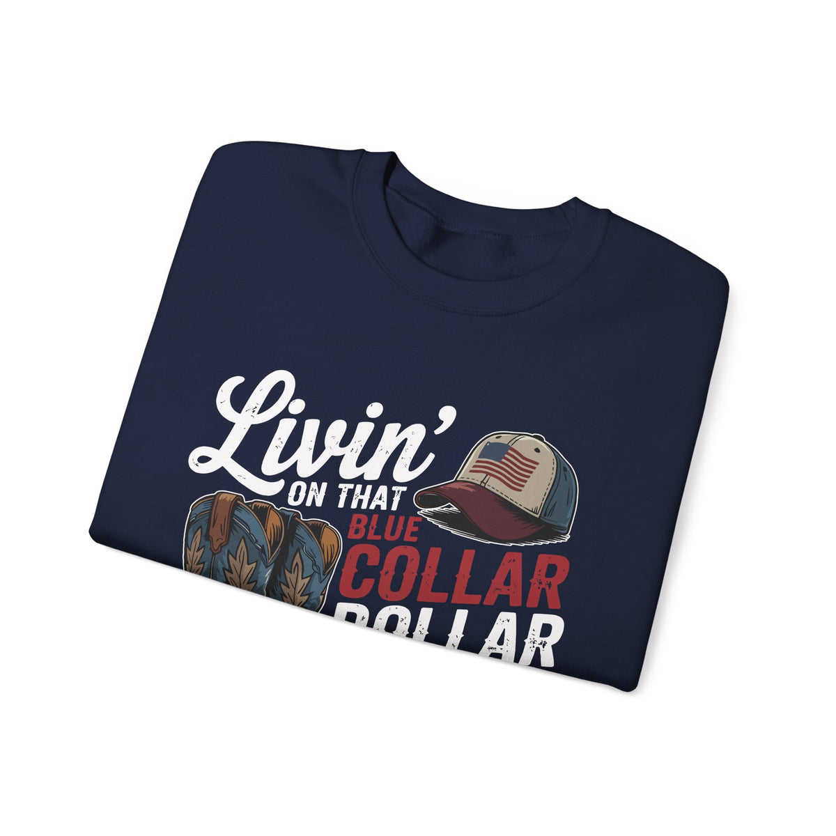 Livin' on That Blue Collar Dollar, Boots and Work Truck – Gildan Heavy Blend | Trendy Men's and Women’s Soft Sweatshirt. Direct to Garment. Printed & Shipped in the USA. Unisex Sizes.